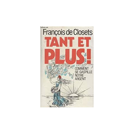 TANT ET PLUS - COMMENT SE GASPILLE NOTRE ARGENT