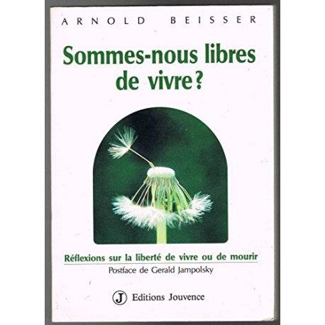 Sommes-nous libres de vivre ? : reflexions sur la liberte de vivre...