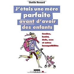 J'ETAIS UNE MERE PARFAITE AVANT D'AVOIR DES ENFANTS