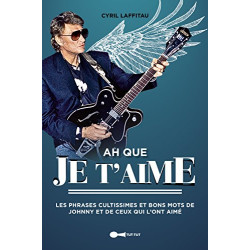 Ah que je t'aime : Les phrases cultissimes et les bons mots de...