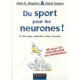 Du sport pour les neurones ! : A tout âge musclez votre cerveau