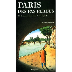 Paris des pas perdus : Dictionnaire minuscule de la capitale