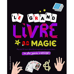 Le grand livre de la magie - Ne plus jamais s'ennuyer - de 9 à 13 ans