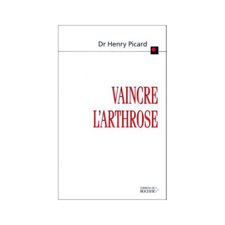 Vaincre l'arthrose. La découverte de la cause et du traitement de...