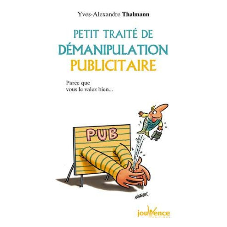 Petit traité de démanipulation publicitaire : Parce que vous valez...