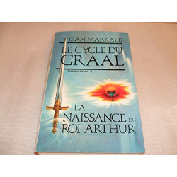 Le cycle du graal la naissance du roi arthur
