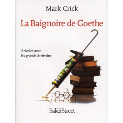 La Baignoire de Goethe : Bricoler avec les grands écrivains