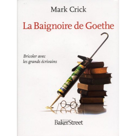 La Baignoire de Goethe : Bricoler avec les grands écrivains