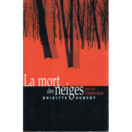 La mort des neiges. suivi de Tendres duos