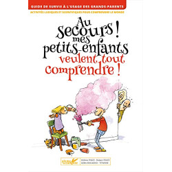 Au secours ! Mes petits-enfants veulent tout comprendre