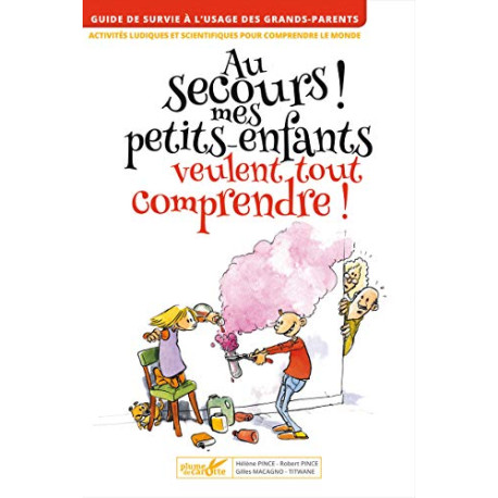 Au secours ! Mes petits-enfants veulent tout comprendre