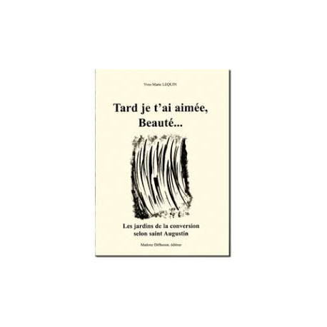 TARD JE T'AI AIMEE BEAUTE... Les jardins de la conversion selon...