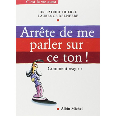 Arrête de me parler sur ce ton ! Comment réagir
