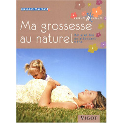 Ma grossesse au naturel : Belle et bio en attendant bébé