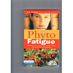 PHYTO FATIGUE. Les plantes de la fatigue des conseils pratiques...