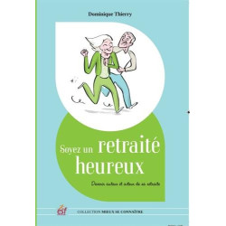 Soyez un retraité heureux : Devenir auteur et acteur de sa retraite