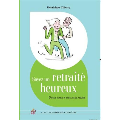 Soyez un retraité heureux : Devenir auteur et acteur de sa retraite