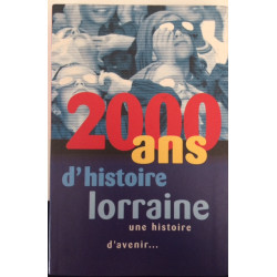 2000 ANS D'HISTOIRE LORRAINE UNE HISTOIRE D'AVENIR