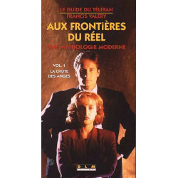 AUX FRONTIERES DU REEL UNE MYTHOLOGIE MODERNE. Volume 1 La chute...