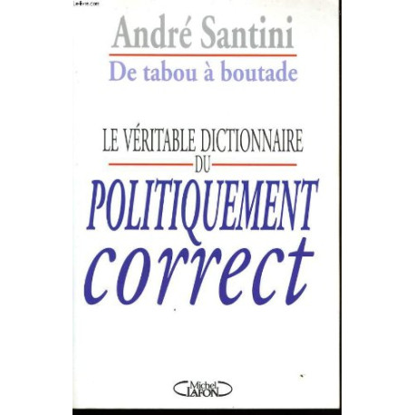 De tabou a boutade Le veritable dictionnaire du politiquement correct