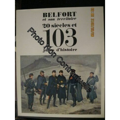 Belfort et son territoire. 20 siècles et 103 jours d'histoire