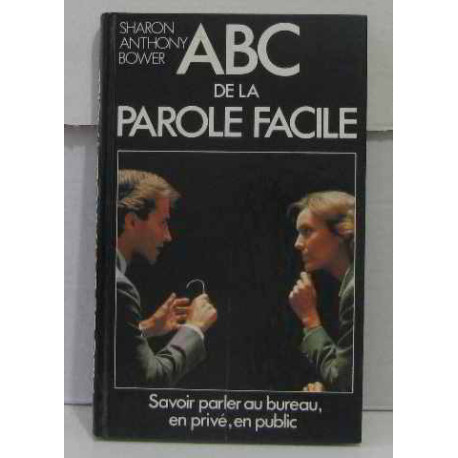 ABC de la parole facile/Savoir parler au bureau en prive en public