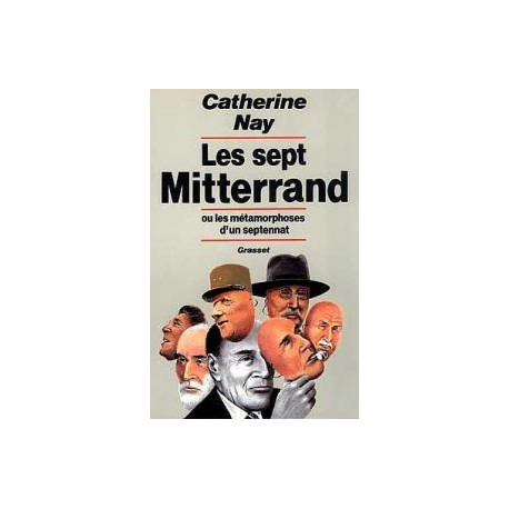 Les sept Mitterrand ou Les métamorphoses d'un septennat