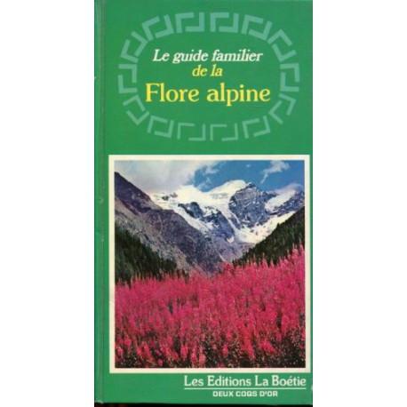 Le guide familier de la flore alpine