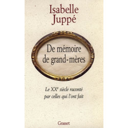 De mémoire de grands-mères : Le XXe siècle raconté par celles qui...