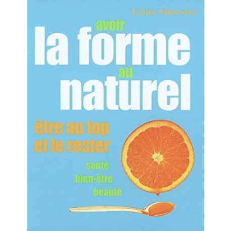 Avoir la forme au naturel : Etre au top et le rester