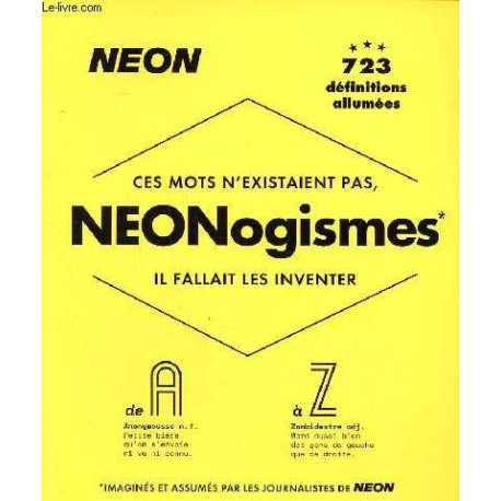 Ces mots n'excistaient pas neonogismes il fallait les inventer