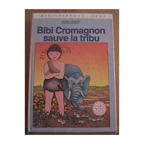 John grant Bibi Cromagnon sauve la tribu Bibliothèque Rose hachette