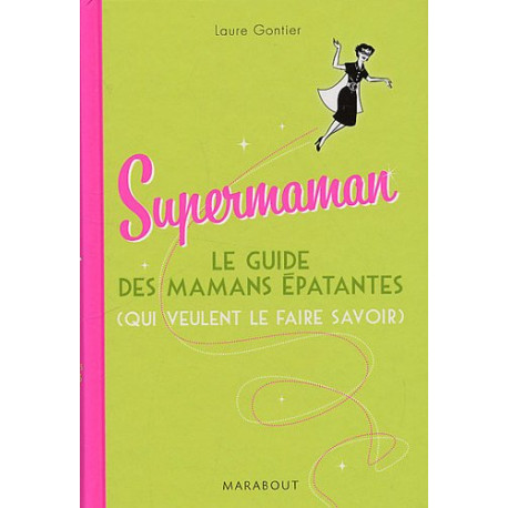 Supermaman : Le guide des mamans épatantes (qui veulent le faire...