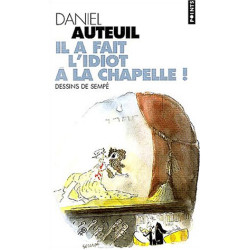 Il a fait l'idiot à la chapelle
