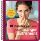 10 minutes par jour pour manger autrement: Minceur / Equilibre /...