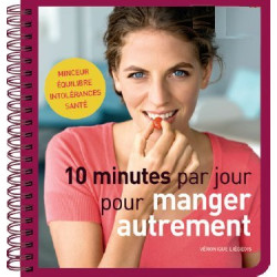 10 minutes par jour pour manger autrement: Minceur / Equilibre /...