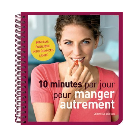 10 minutes par jour pour manger autrement: Minceur / Equilibre /...