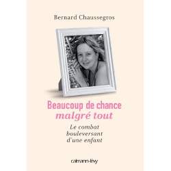Beaucoup de chance malgré tout: Le Combat bouleversant d'une enfant