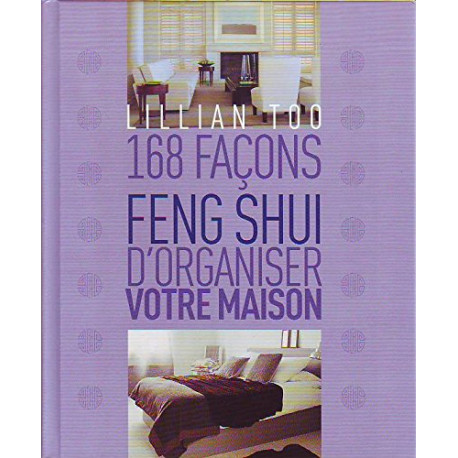 168 façons Feng Shui d'organiser votre maison