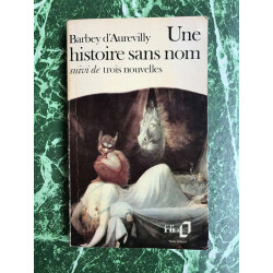 Barbey d'Aurevilly Une histoire sans nom suivi de trois nouvelles
