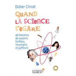 Quand la science s'égare : 40 histoires de savants farfelus...