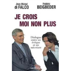 Je Crois Moi Non Plus. Dialogue Entre Un Évêque Et Un Mécréant