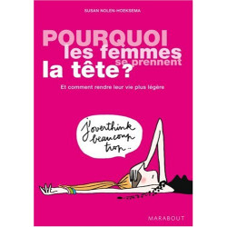 Pourquoi les femmes se prennent la tête ? : Et comment rendre leur...