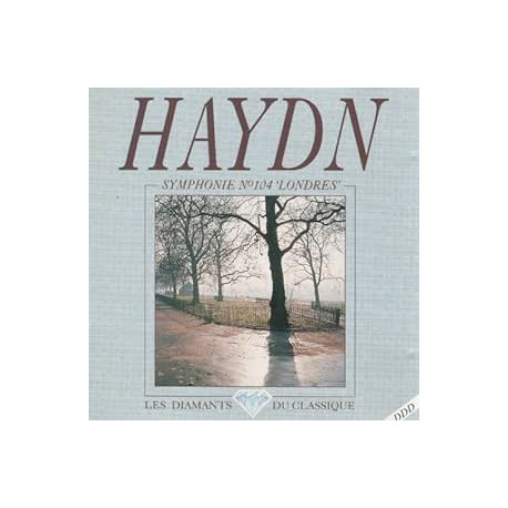 DIAMANTS DU CLASSIQUE : HAYDN SYM. N° 104 « Londres » N° 22 « Le...