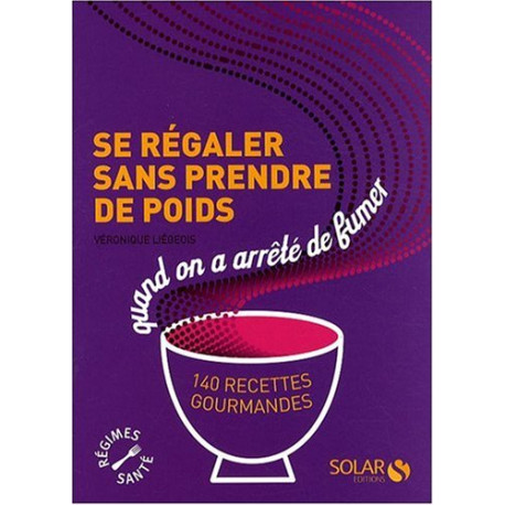 Se régaler sans prendre de poids quand on a arrêté de fumer : 140...