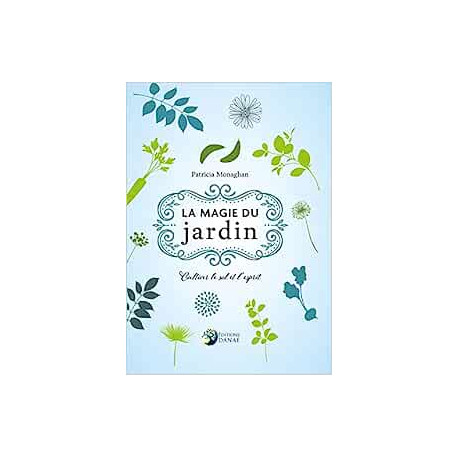 La Magie du jardin - Cultiver le sol et l'esprit