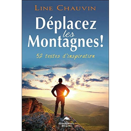 Déplacez les montagnes ! 52 textes d'inspiration
