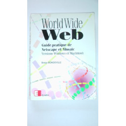 WORLD WIDE WEB. Guide pratique de Netscape et Mosaic