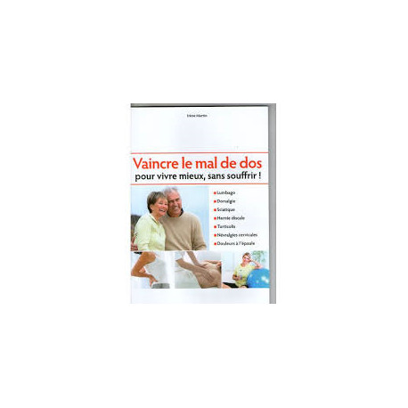 Vaincre le mal de dos pour vivre mieux sans souffrir ! Irène Martin