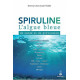 Spiruline l'algue bleue: DE SANTÉ ET DE PRÉVENTION